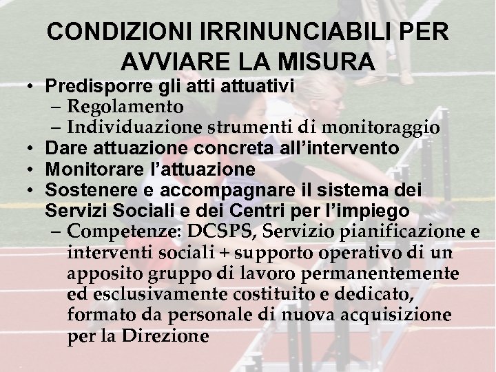 CONDIZIONI IRRINUNCIABILI PER AVVIARE LA MISURA • Predisporre gli attuativi – Regolamento – Individuazione