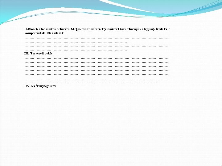 II. Előzetes tudásszint- felmérés. Megszerzett ismeretek(a tantervi követelmények alapján). Kialakult kompetenciák. Elakadások. . .