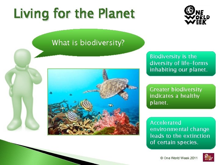 Living for the Planet What is biodiversity? Biodiversity is the diversity of life-forms inhabiting