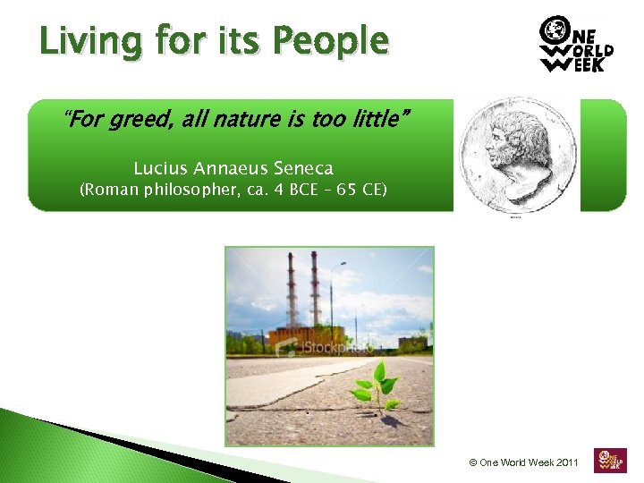 Living for its People “For greed, all nature is too little” Lucius Annaeus Seneca