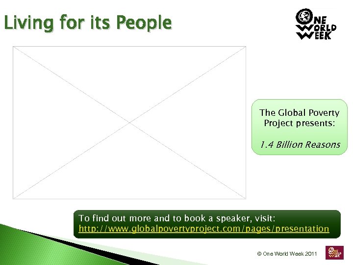 Living for its People The Global Poverty Project presents: 1. 4 Billion Reasons To
