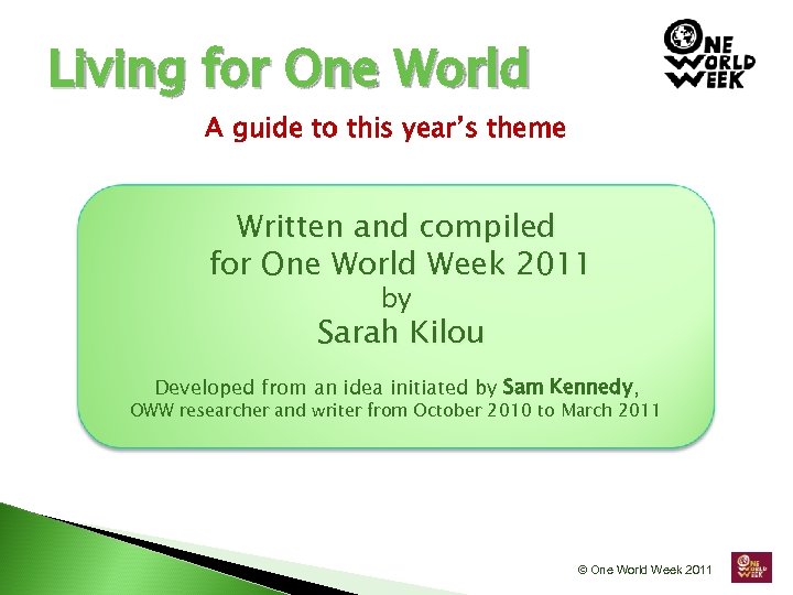 Living for One World A guide to this year’s theme Written and compiled for