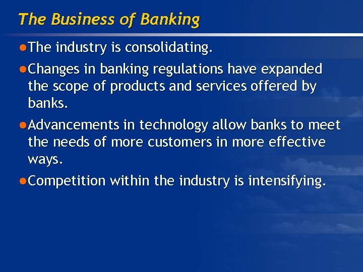 The Business of Banking l The industry is consolidating. l Changes in banking regulations