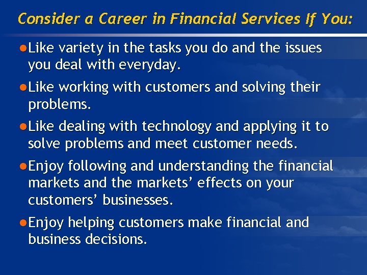 Consider a Career in Financial Services If You: l Like variety in the tasks