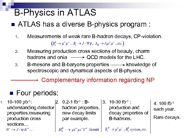 B-Physics in ATLAS has a diverse B-physics program : 1. Measurements of weak rare