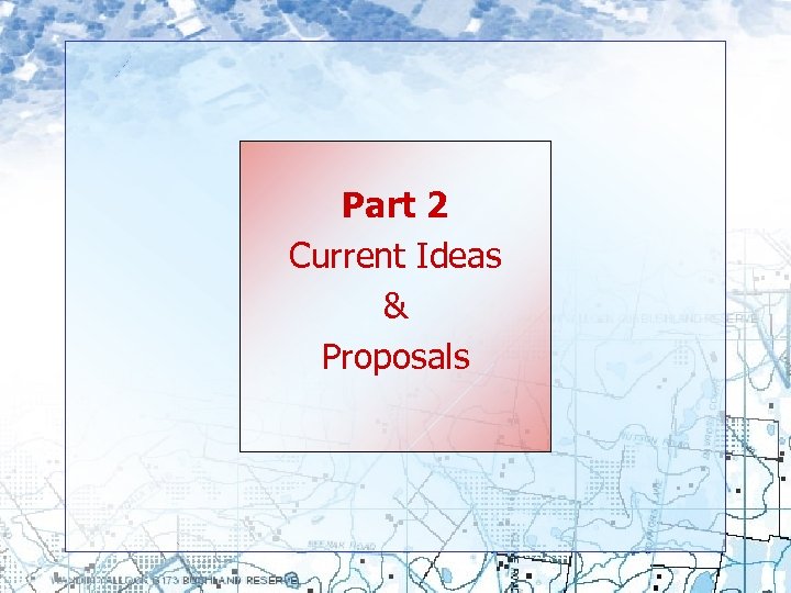 Part 2 Current Ideas & Proposals 