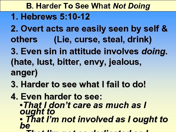 B. Harder To See What Not Doing 1. Hebrews 5: 10 -12 2. Overt