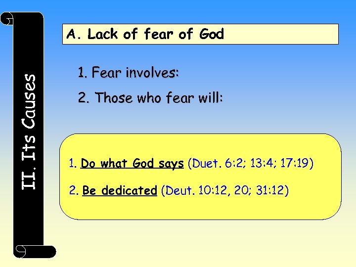 II. Its Causes A. Lack of fear of God 1. Fear involves: 2. Those