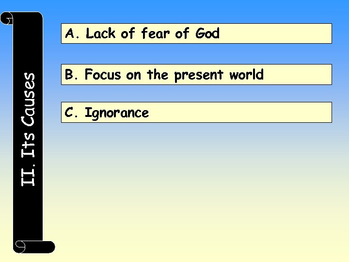 II. Its Causes A. Lack of fear of God B. Focus on the present