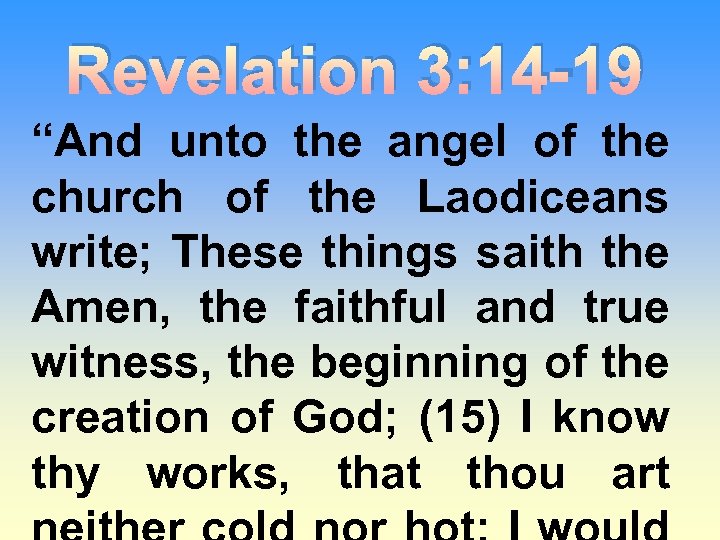 Revelation 3: 14 -19 “And unto the angel of the church of the Laodiceans