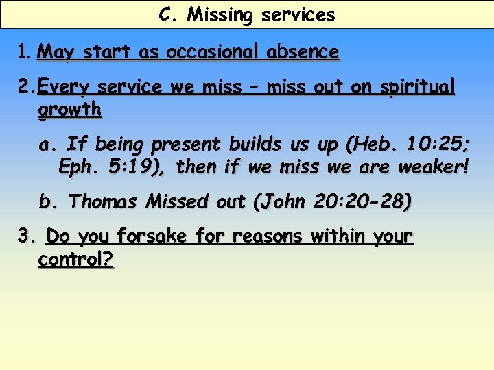 C. Missing services 1. May start as occasional absence 2. Every service we miss