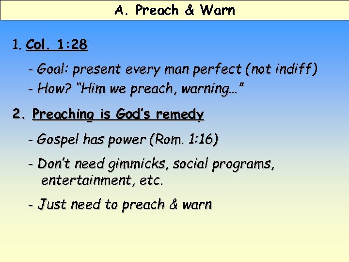 A. Preach & Warn 1. Col. 1: 28 - Goal: present every man perfect