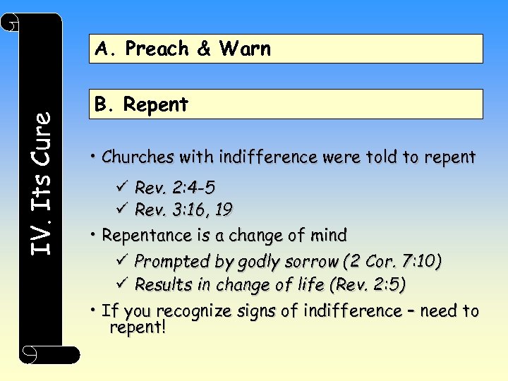 IV. Its Cure A. Preach & Warn B. Repent • Churches with indifference were