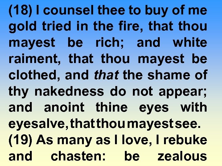 (18) I counsel thee to buy of me gold tried in the fire, that