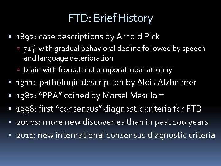 FTD: Brief History 1892: case descriptions by Arnold Pick 71♀ with gradual behavioral decline