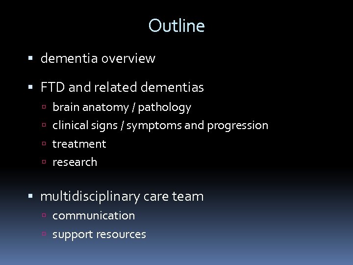 Outline dementia overview FTD and related dementias brain anatomy / pathology clinical signs /