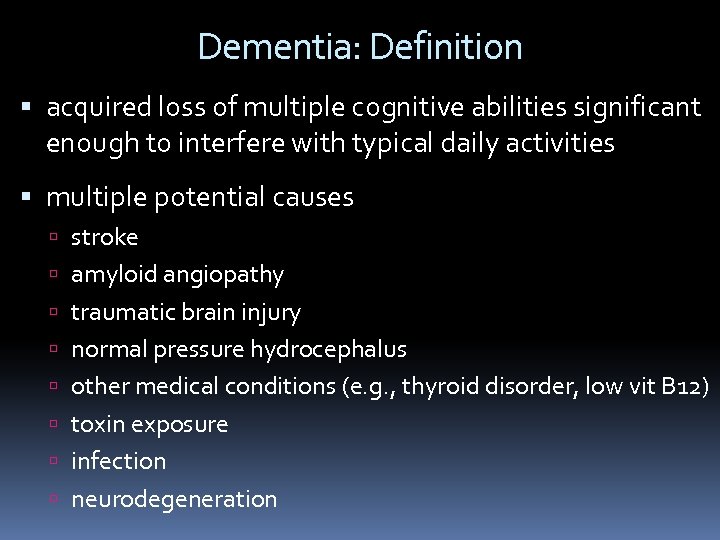 Dementia: Definition acquired loss of multiple cognitive abilities significant enough to interfere with typical