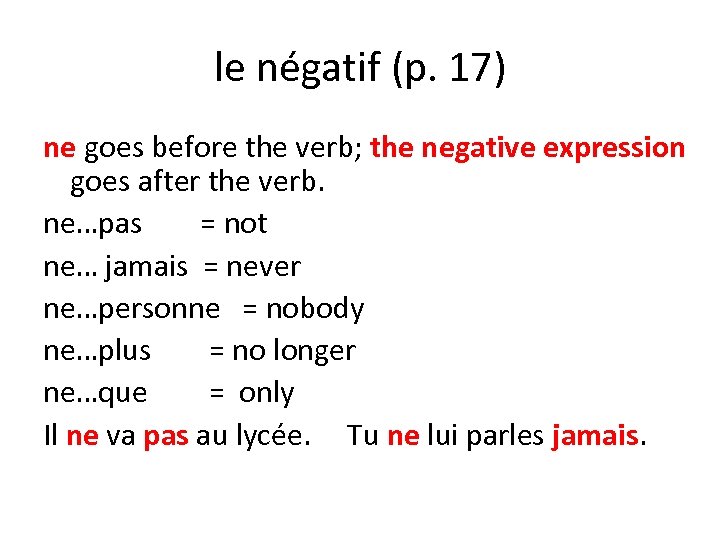 le négatif (p. 17) ne goes before the verb; the negative expression goes after