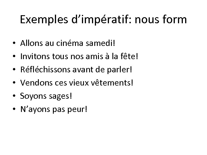 Exemples d’impératif: nous form • • • Allons au cinéma samedi! Invitons tous nos
