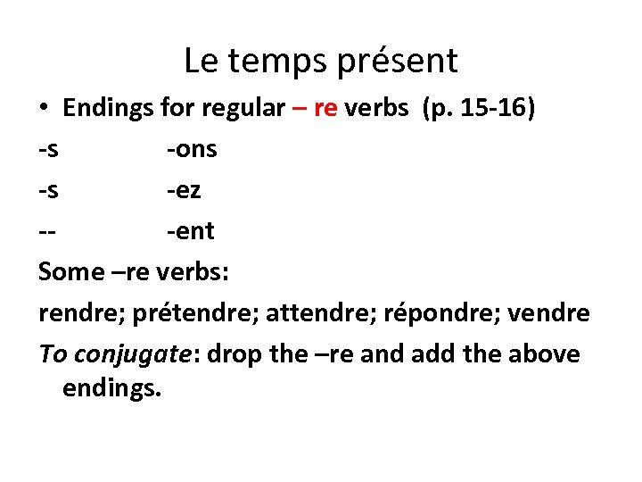 Le temps présent • Endings for regular – re verbs (p. 15 -16) -s