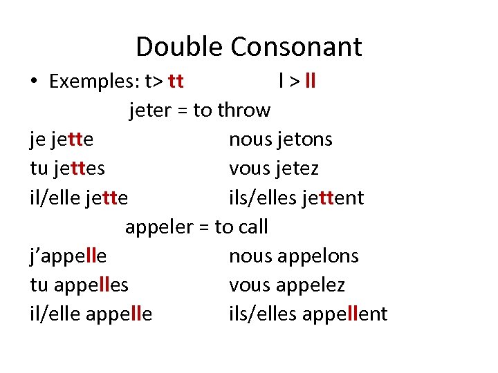 Double Consonant • Exemples: t> tt l > ll jeter = to throw je