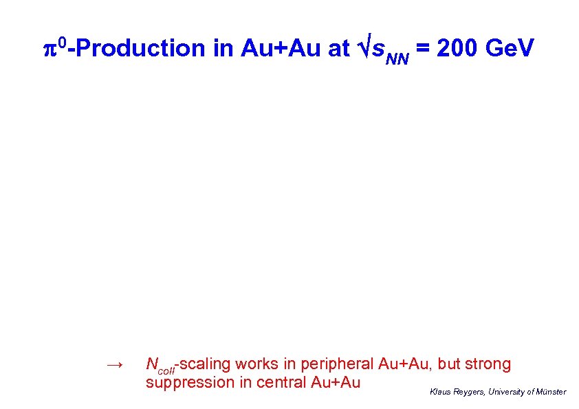 p 0 -Production in Au+Au at s. NN = 200 Ge. V → Ncoll-scaling