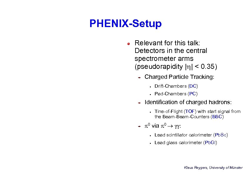 PHENIX-Setup Relevant for this talk: Detectors in the central spectrometer arms (pseudorapidity |h| <