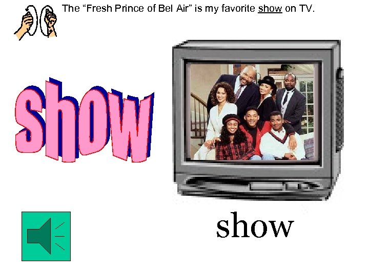 The “Fresh Prince of Bel Air” is my favorite show on TV. show 