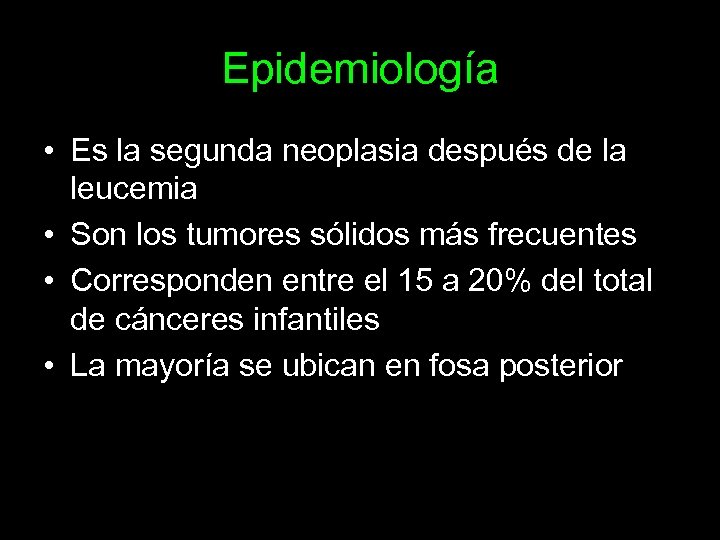 Epidemiología • Es la segunda neoplasia después de la leucemia • Son los tumores