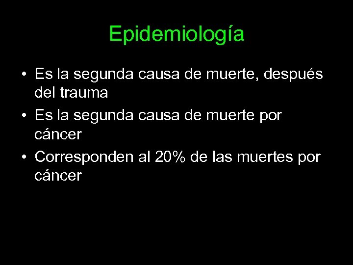 Epidemiología • Es la segunda causa de muerte, después del trauma • Es la