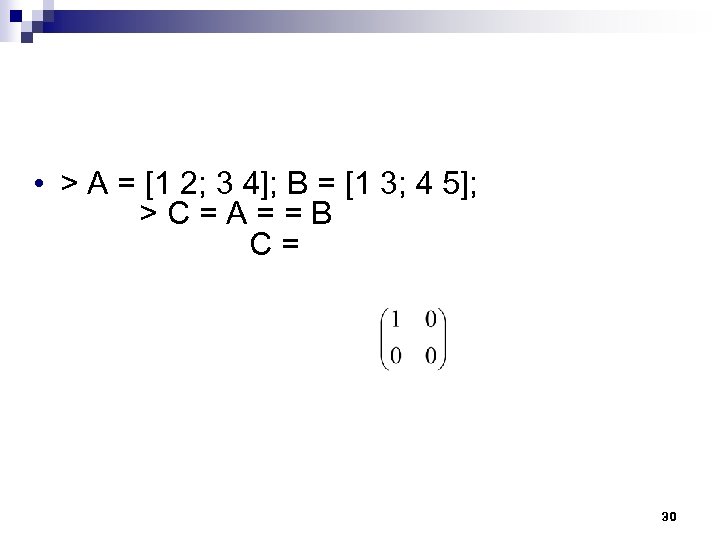  • > A = [1 2; 3 4]; B = [1 3; 4