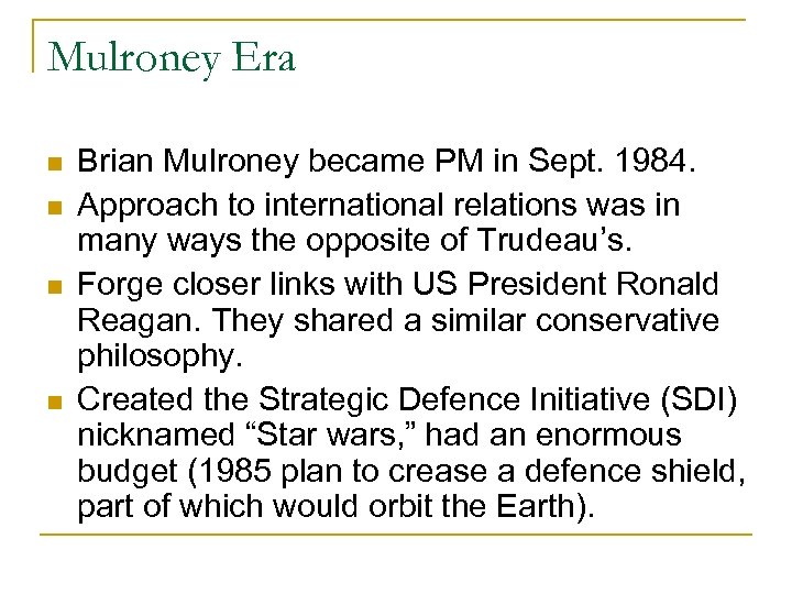 Mulroney Era Brian Mulroney became PM in Sept. 1984. Approach to international relations was