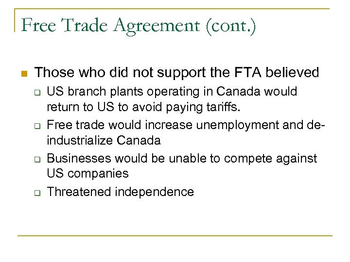 Free Trade Agreement (cont. ) Those who did not support the FTA believed US