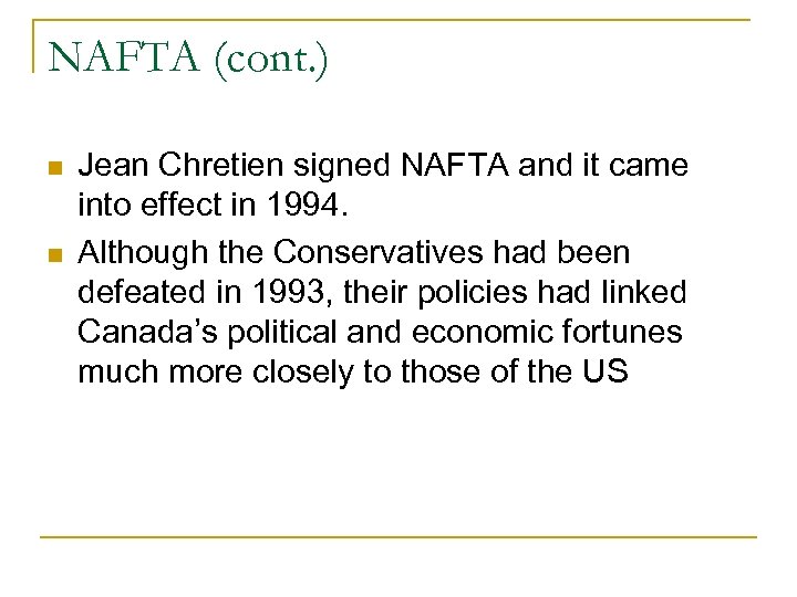 NAFTA (cont. ) Jean Chretien signed NAFTA and it came into effect in 1994.