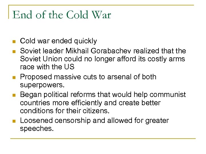 End of the Cold War Cold war ended quickly Soviet leader Mikhail Gorabachev realized