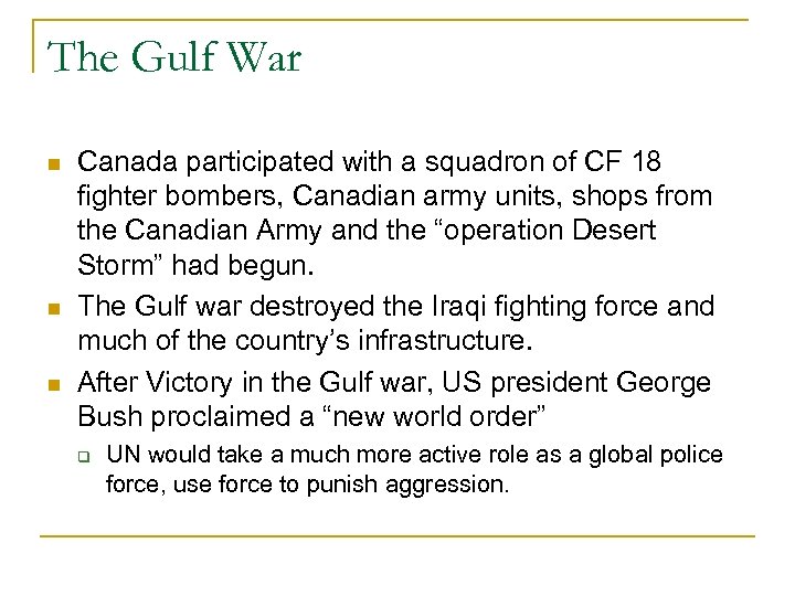 The Gulf War Canada participated with a squadron of CF 18 fighter bombers, Canadian