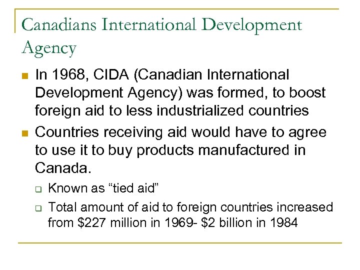 Canadians International Development Agency In 1968, CIDA (Canadian International Development Agency) was formed, to