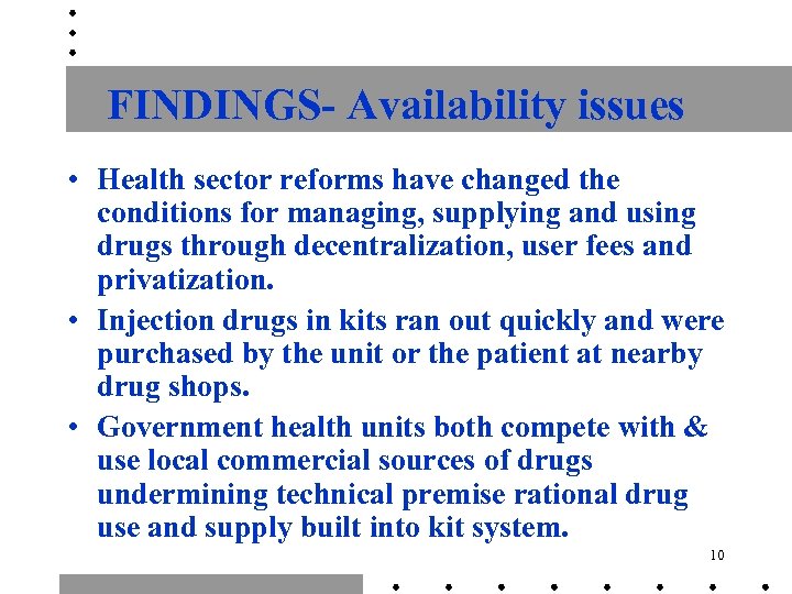 FINDINGS- Availability issues • Health sector reforms have changed the conditions for managing, supplying