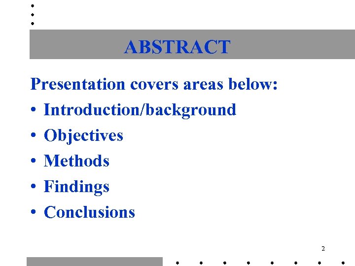 ABSTRACT Presentation covers areas below: • Introduction/background • Objectives • Methods • Findings •