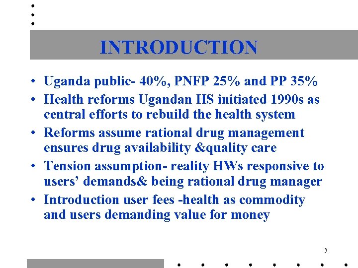 INTRODUCTION • Uganda public- 40%, PNFP 25% and PP 35% • Health reforms Ugandan