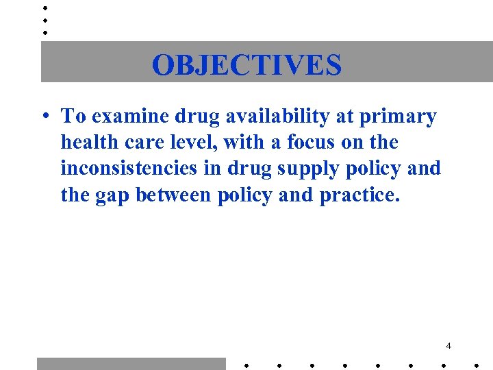 OBJECTIVES • To examine drug availability at primary health care level, with a focus