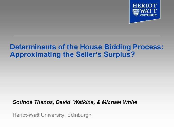 Determinants of the House Bidding Process: Approximating the Seller’s Surplus? Sotirios Thanos, David Watkins,