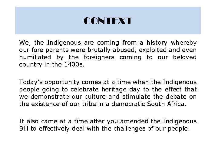 CONTEXT We, the Indigenous are coming from a history whereby our fore parents were