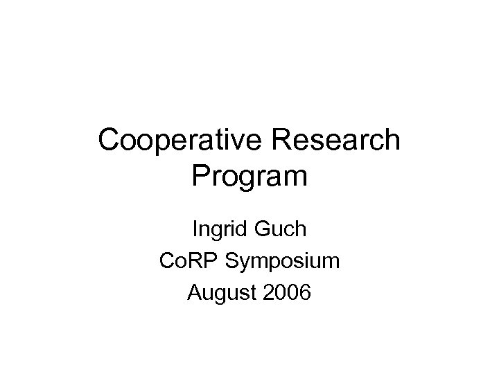 Cooperative Research Program Ingrid Guch Co. RP Symposium August 2006 