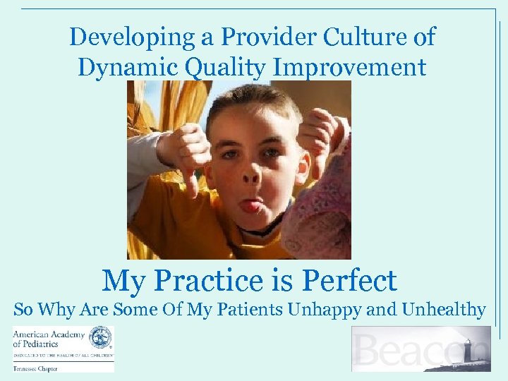 Developing a Provider Culture of Dynamic Quality Improvement My Practice is Perfect So Why