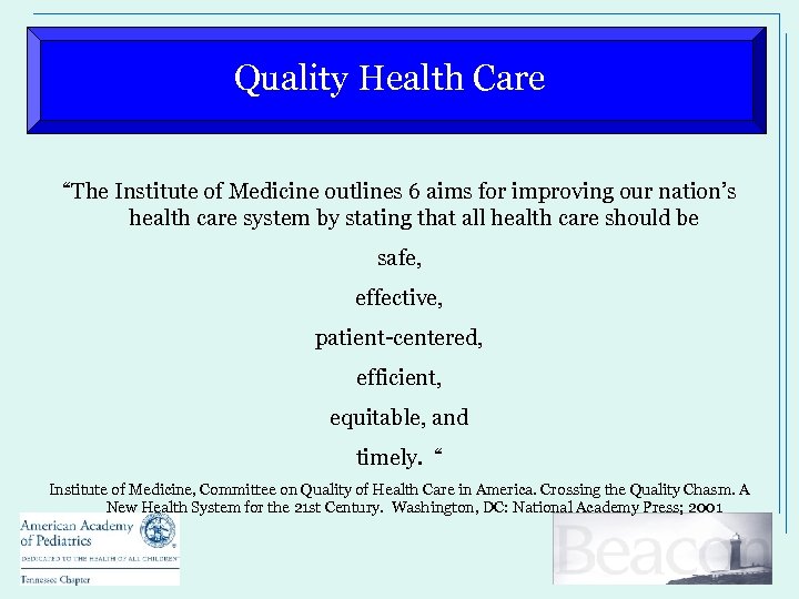 Quality Health Care “The Institute of Medicine outlines 6 aims for improving our nation’s