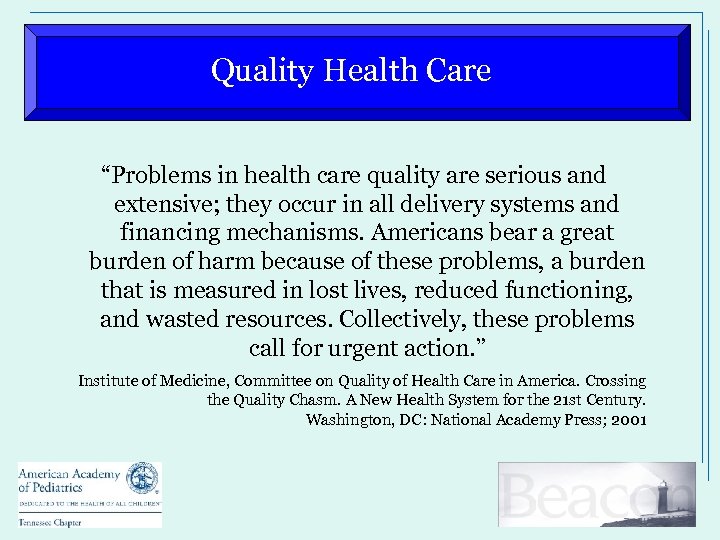 Quality Health Care “Problems in health care quality are serious and extensive; they occur