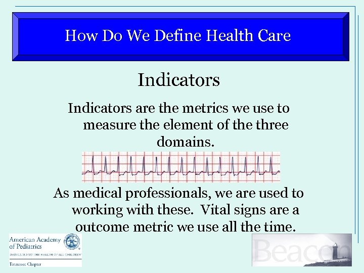 How Do We Define Health Care Indicators are the metrics we use to measure
