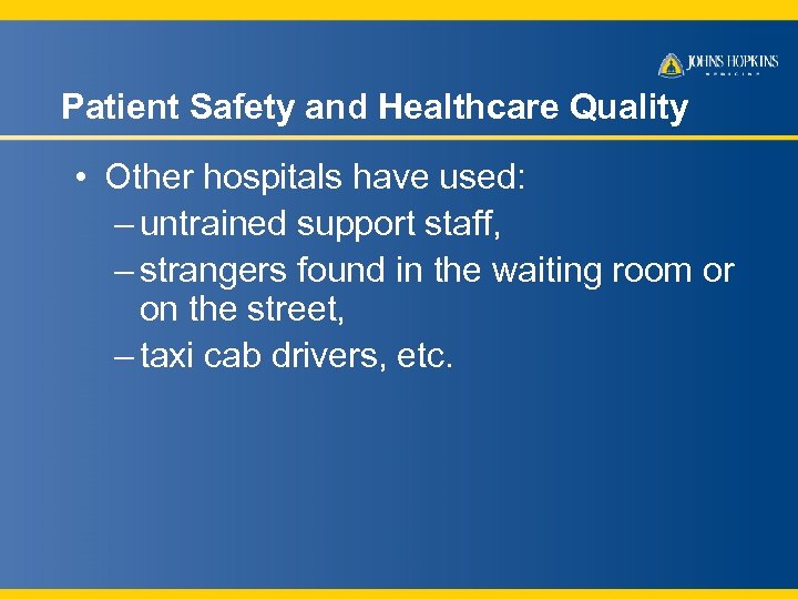 Patient Safety and Healthcare Quality • Other hospitals have used: – untrained support staff,