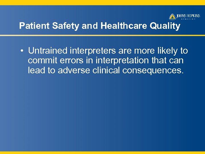 Patient Safety and Healthcare Quality • Untrained interpreters are more likely to commit errors
